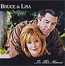 In His Name, by Bruce & Lisa
